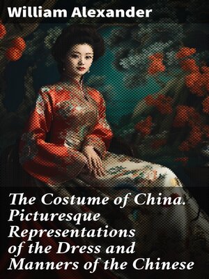 cover image of The Costume of China. Picturesque Representations of the Dress and Manners of the Chinese